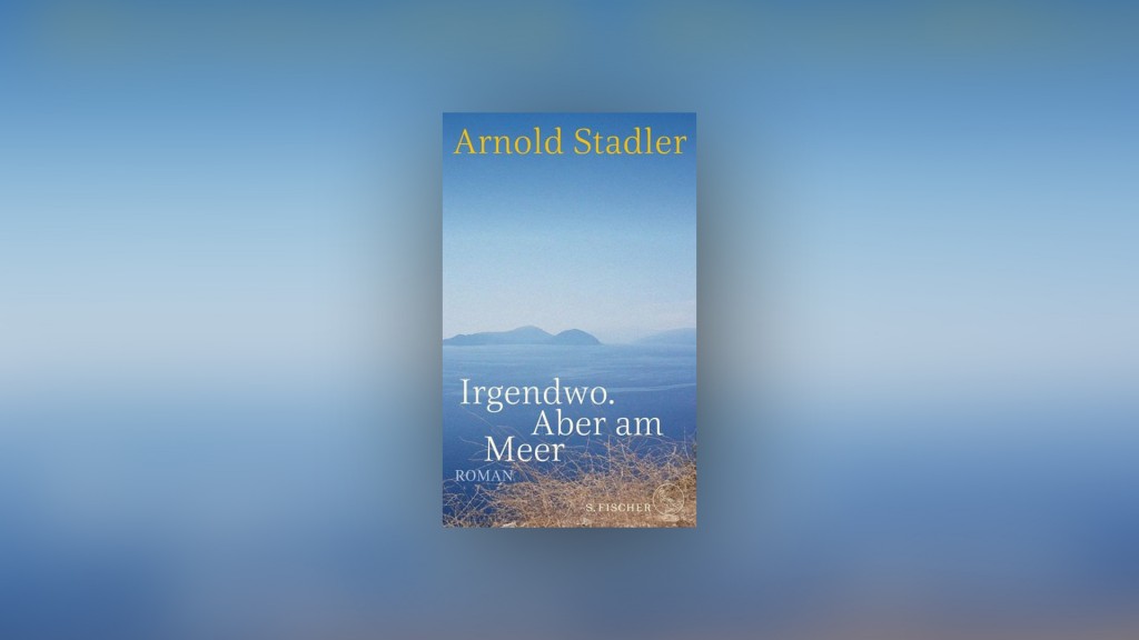 Arnold Stadler - „Irgendwo. Aber am Meer“