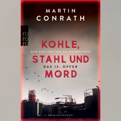 Martin Conrath - Kohle, Stahl und Mord: das 13. Opfer